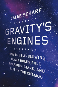 Caleb A. Scharf — Gravity's Engines