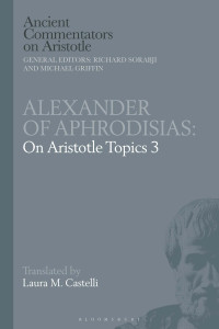 Laura M. Castelli; — Alexander of Aphrodisias: On Aristotle Topics 3