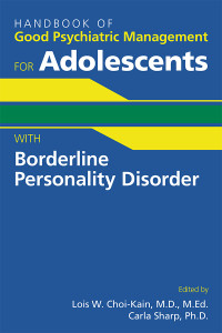 Lois W. Choi-Kain;Carla Sharp; — Handbook of Good Psychiatric Management for Adolescents With Borderline Personality Disorder