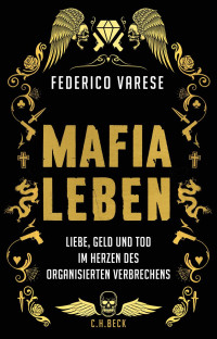 Varese, Federico — Mafia-Leben: Liebe, Geld und Tod im Herzen des organisierten Verbrechens