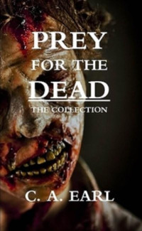 Earl, C.A. — Prey For The Dead [Books 1-3]