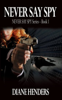 Diane Henders [Henders, Diane] — Never Say Spy