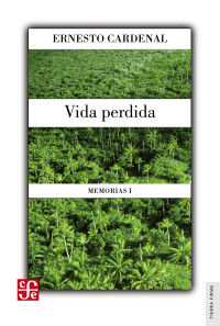 Cardenal, Ernesto — Vida perdida : Memorias I