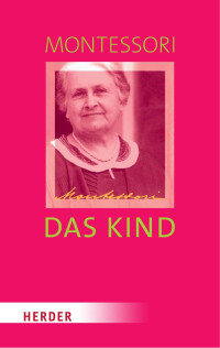 Maria Montessori — Das Kind