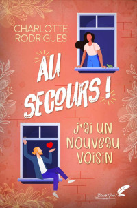 Charlotte Rodrigues — Au secours ! J'ai un nouveau voisin