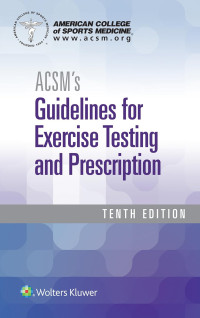 American College of Sports Medicine — ACSM's guidelines for exercise testing and prescription 10th edition