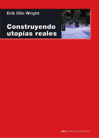 Olin Wright, Erik.; — Construyendo utopías reales.indd