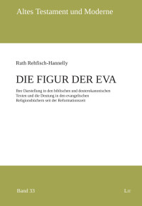 Ruth Rehfisch-Hannelly — Die Figur der Eva - Ihre Darstellung in den biblischen und deuterokanonischen Texten und die Deutung in den Religionsbüchern seit der Reformationszeit