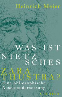 Heinrich Meier — Was ist Nietzsches Zarathustra?