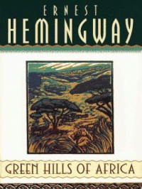 Ernest Hemingway — Green Hills of Africa