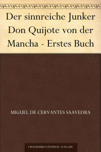 Cervantes-Saavedra, Miguel de — Der sinnreiche Junker Don Quijote von der Mancha · Erstes Buch