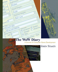 John Staats — The WoW Diary: A Journal of Computer Game Development [Second Edition]