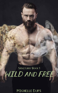 Michelle Dups — WILD AND FREE: SANCTUARY BOOK 1