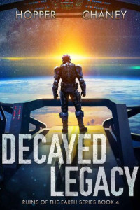 Christopher Hopper & J.N. Chaney — Decayed Legacy (Ruins of the Earth Book 4)