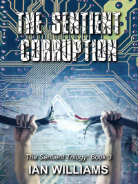 Ian Williams — The Sentient Corruption (The Sentient Trilogy Book 3)