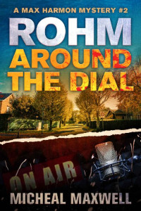 Micheal Maxwell — Rohm Around the Dial (A Max Harmon Mystery Book 2)