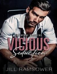 Jill Ramsower — Vicious Seduction: A Forced Fake Engagement Mafia Romance (The Byrne Brothers Book 4)