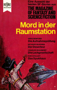 Benford, Gregory & McKenna, Richard & Beaumont, Charles & Lafferty, R.A. & Mcintosh, J.T. & Schutz, J.W. & Goulart, Ron — [Magazine of Fantasy & SF 20] • Mord in der Raumstation