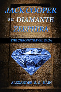 Alexander S. G. Kain — JACK COOPER E IL DIAMANTE ZEEPHIRA: THE CHRONOTRAVEL SAGA (Italian Edition)