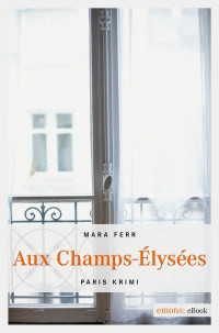 Mara Ferr [Ferr, Mara] — Aux Champs-Élysées - Paris Krimi