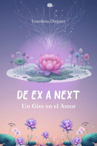Loredana Dieguez D'Amico — De EX a NEXT: Un Giro en el Amor: (Spanish Edition)