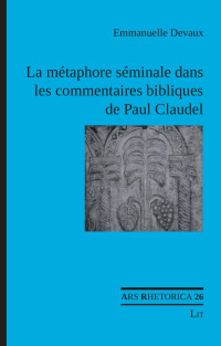 Emmanuelle Devaux — La métaphore séminale dans les commentaires bibliques de Paul Claudel