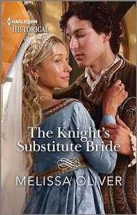 Melissa Oliver — The Knight’s Substitute Bride (Brothers and Rivals #2)