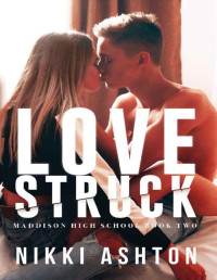 Nikki Ashton — Love Struck: (Maddison High School Book 2 - Bully Romance)
