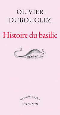 Olivier Dubouclez [Dubouclez, Olivier] — Histoire du basilic