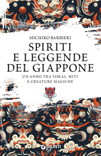 Michiko Barbieri — Spiriti e leggende del Giappone: Un anno tra yokai, miti e creature magiche