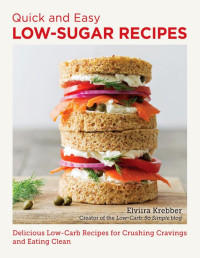 Krebber, Elviira — Quick and Easy Low Sugar Recipes: Delicious Low–Carb Recipes for Crushing Cravings and Eating Clean