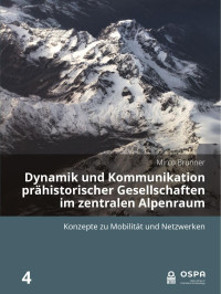 Mirco Brunner; — Dynamik und Kommunikation prähistorischer Gesellschaften im zentralen Alpenraum