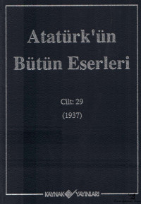 Mustafa Kemal Atatürk — Atatürk'ün Bütün Eserleri - Cilt:29 (1937)