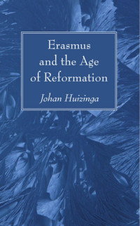 Johan Huizinga; — Erasmus and the Age of Reformation