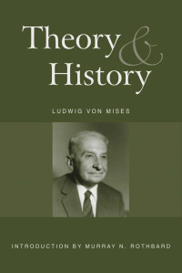 Ludwig von Mises — Theory and History