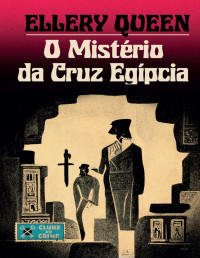 Ellery Queen — O mistério da cruz egípcia (Clube do crime 3)