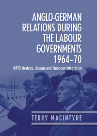 Terry Macintyre; — AngloGerman Relations During the Labour Governments 196470