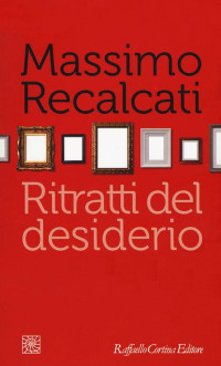 Massimo Recalcati — Ritratti del desiderio