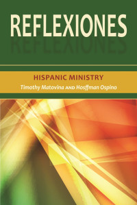 Timothy Matovina;Hosffman Ospino; & Hosffman Ospino — Reflexiones: Hispanic Ministry