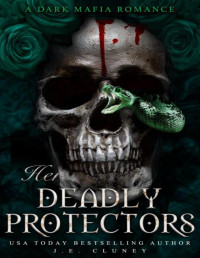 J.E. Cluney — Her Deadly Protectors: A Dark Mafia rescue why choose romance (Mafia Brothers Book 3)