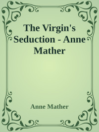 Anne Mather — The Virgin's Seduction - Anne Mather