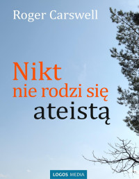 Roger Carswell — Nikt nie rodzi się ateistą