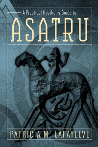 Patricia M. Lafayllve — A Practical Heathen's Guide to Asatru