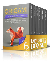 Elithabeth Rays & Chanel Lee & Kim Ferris & Jane Crawford & Nancy Moore & Mariam Gill — DIY Gifts Box Set: The Ultimate Guide To DIY Gifts - Amazing DIY Gifts For Your Loved Ones (DIY gifts, DIY Gift Ideas, DIY Projects, DIY household hacks, Free DIY Gifts, Origami, Jewelry & much more)