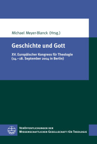 Michael Meyer-Blanck (Hrsg.), bearbeitet von Laura Schmitz — Geschichte und Gott. XV. Europäischer Kongress für Theologie (14.–18. September 2014 in Berlin)