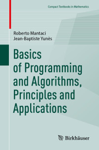 Roberto Mantaci, Jean-Baptiste Yunès — Basics of Programming and Algorithms, Principles and Applications