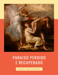 ... — Paraiso Perdido e Recuperado - D. Martyn Lloyd Jones