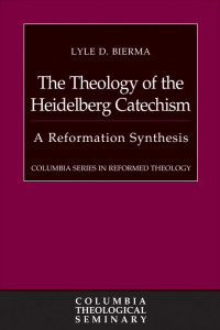 Bierma, Lyle D.; — The Theology of the Heidelberg Catechism