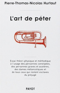 Pierre-Thomas-Nicolas Hurtaut, Antoine de Baeque — L'art de péter