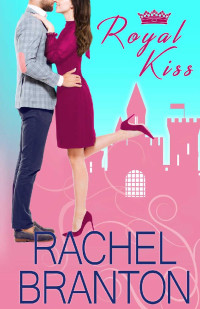Rachel Branton — Royal Kiss (Royals of Beaumont Book 1)